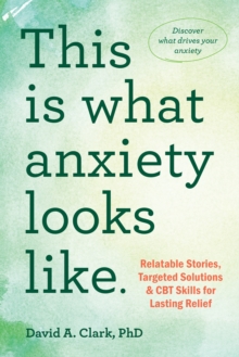 This Is What Anxiety Looks Like : Relatable Stories, Targeted Solutions, and CBT Skills for Lasting Relief