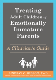 Treating Adult Children Of Emotionally Immature Parents : A Clinician's Guide