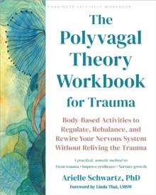 New Harbinger Publications Polyvagal Theory Workbook For Trauma , Body-Based Activities To Regulate, Rebalance, And Rewire Your Nervous System Without Reliving The Trauma