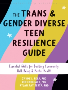 The Trans and Gender Diverse Teen Resilience Guide : Essential Skills for Building Community, Well-Being, and Mental Health