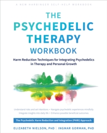 The Psychedelic Therapy Workbook : Harm Reduction Techniques for Integrating Psychedelics in Therapy and Personal Growth