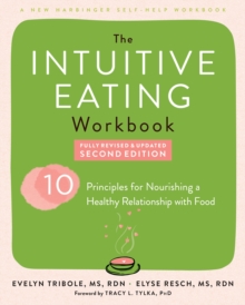 Intuitive Eating Workbook : Ten Principles for Nourishing a Healthy Relationship with Food