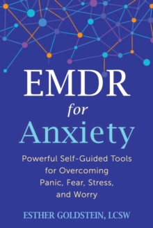 EMDR for Anxiety : Powerful Self-Guided Tools for Overcoming Panic, Fear, Stress, and Worry