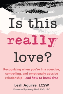 New Harbinger Publications Is This Really Love? , Recognizing When Youre In A Coercive, Controlling, And Emotionally Abusive Relationshipand How To Break Free
