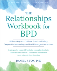 New Harbinger Publications Relationships Workbook For Bpd , Skills To Cultivate Emotional Safety, Deepen Understanding, And Build Stronger Connections