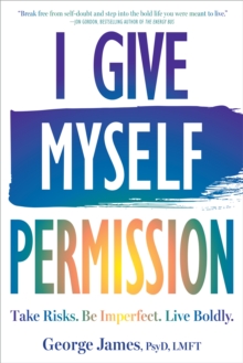 I Give Myself Permission : Let Go of Limitations and Become Who You Want to Be