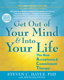 New Harbinger Publications Get Out Of Your Mind And Into Your Life , The New Acceptance And Commitment Therapy