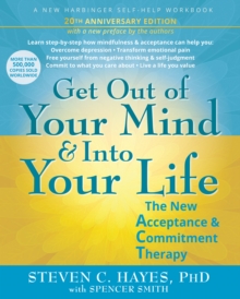 New Harbinger Publications Get Out Of Your Mind And Into Your Life , The New Acceptance And Commitment Therapy
