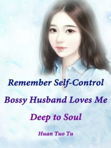 Remember Self-Control: Bossy Husband Loves Me Deep to Soul : Volume 4