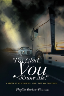 "I'm Glad You Know Me!" A Memoir of Relationships : Love, Fate, and Forgiveness (New Edition)