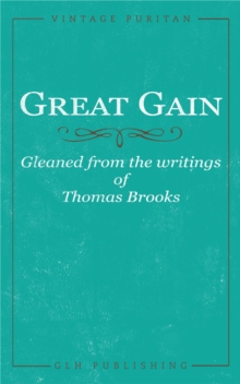 Great Gain : Gleaned from the writings of Thomas Brooks