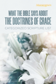 What The Bible Says About The Doctrines Of Grace : Categorized Scripture List: Categorized Scripture