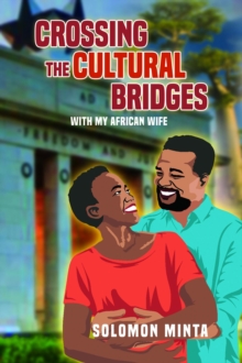 Crossing The Cultural Bridges : With My African Wife