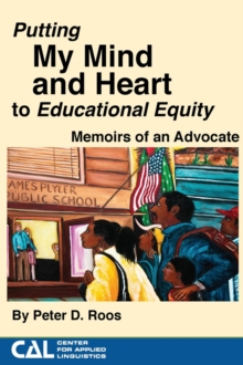 Putting my Mind and Heart to Educational Equity : Memoirs of an Advocate