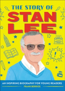 The Story Of Stan Lee : An Inspiring Biography For Young Readers