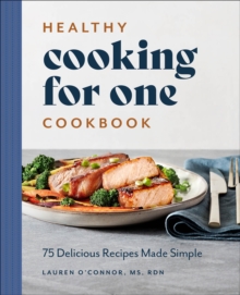 Healthy Cooking For One Cookbook : 75 Delicious Recipes Made Simple