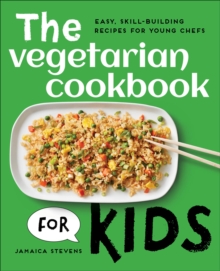 The Vegetarian Cookbook for Kids : Easy, Skill-Building Recipes for Young Chefs