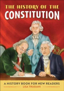 The History Of The Constitution : A History Book For New Readers