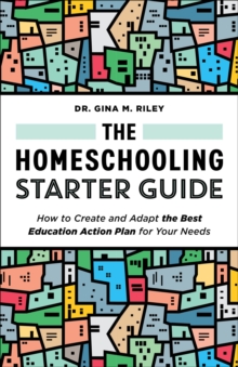 The Homeschooling Starter Guide : How to Create and Adapt the Best Education Action Plan for Your Needs