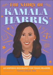 The Story of Kamala Harris : An Inspiring Biography for Young Readers