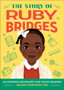 The Story Of Ruby Bridges : An Inspiring Biography For Young Readers