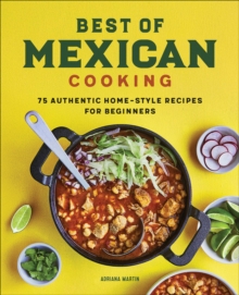 Best Of Mexican Cooking : 75 Authentic Home-Style Recipes For Beginners