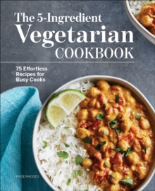 The 5-Ingredient Vegetarian Cookbook : 75 Effortless Recipes For Busy Cooks