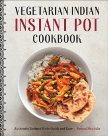 Vegetarian Indian Instant Pot Cookbook : Authentic Recipes Made Quick And Easy