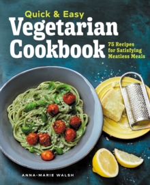 Quick & Easy Vegetarian Cookbook : 75 Recipes for Satisfying Meatless Meals