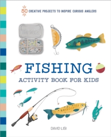 Fishing Activity Book for Kids : 50 Creative Projects to Inspire Curious Anglers