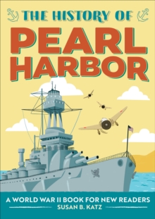 The History Of Pearl Harbor : A World War II Book For New Readers