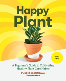 Happy Plant : A Beginner's Guide to Cultivating Healthy Plant Care Habits