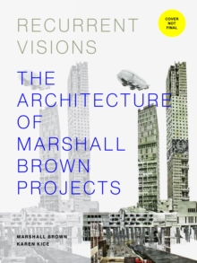 Recurrent Visions : The Architecture of Marshall Brown Projects