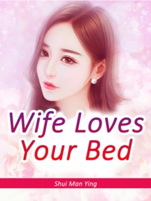 Wife Loves Your Bed