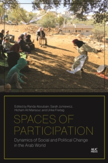 Spaces of Participation : Dynamics of Social and Political Change in the Arab World