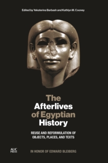 The Afterlives of Egyptian History : Reuse and Reformulation of Objects, Places, and Texts