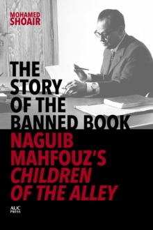 The Story of the Banned Book : Naguib Mahfouz's Children of the Alley