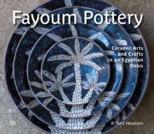 Fayoum Pottery : Ceramic Arts and Crafts in an Egyptian Oasis