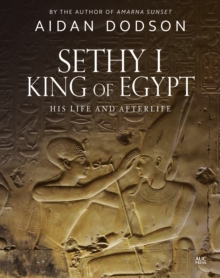 Sethy I, King of Egypt : His Life and Afterlife