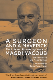 A Surgeon and a Maverick : The Life and Pioneering Work of Magdi Yacoub