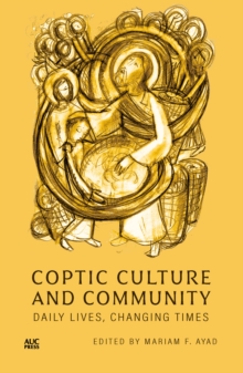 Coptic Culture and Community : Daily Lives, Changing Times