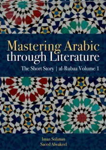 Mastering Arabic through Literature: The Short Story : al-Rubaa Volume 1