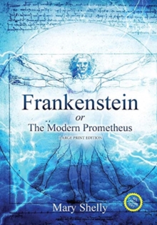 Frankenstein or the Modern Prometheus (Annotated, Large Print)