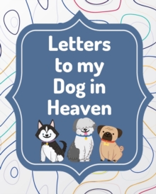 Letters To My Dog In Heaven : Pet Loss Grief Heartfelt Loss Bereavement Gift Best Friend Poochie