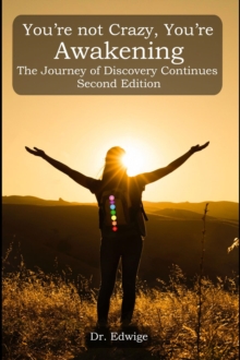 You're Not Crazy, You're Awakening: The Journey of Discovery Continues : Second Edition