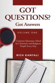 Got Questions? Got Answers Volume 1 : Common Questions Asked by Christians and Religious People Every Day