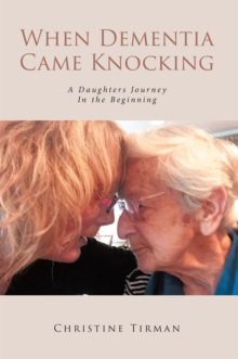 When Dementia Came Knocking : A Daughters Journey   :   In the Beginning