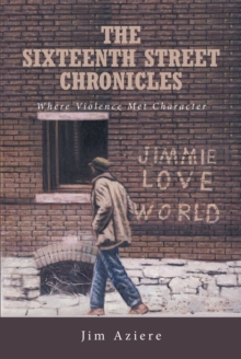 The Sixteenth Street Chronicles : Where Violence Met Character