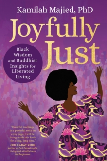 Joyfully Just : Black Wisdom and Buddhist Insights for Liberated Living