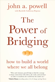 The Power of Bridging : How to Build a World Where We All Belong